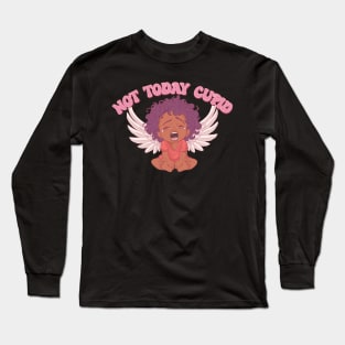 Not Today Cupid Long Sleeve T-Shirt